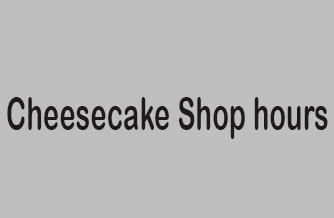 Cheesecake Shop hours