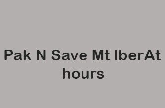 Pak N Save Mt lberAt hours