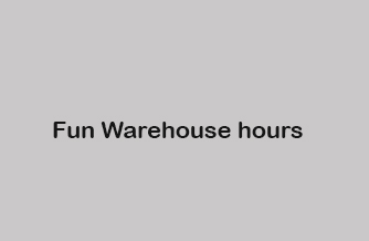 Fun Warehouse hours