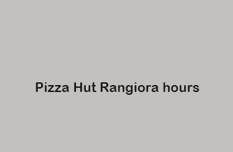 Pizza Hut Rangiora hours